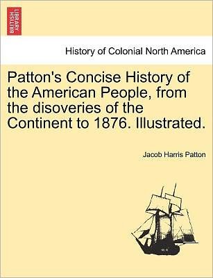 Cover for Jacob Harris Patton · Patton's Concise History of the American People, from the Disoveries of the Continent to 1876. Illustrated. Vol. II (Taschenbuch) (2011)