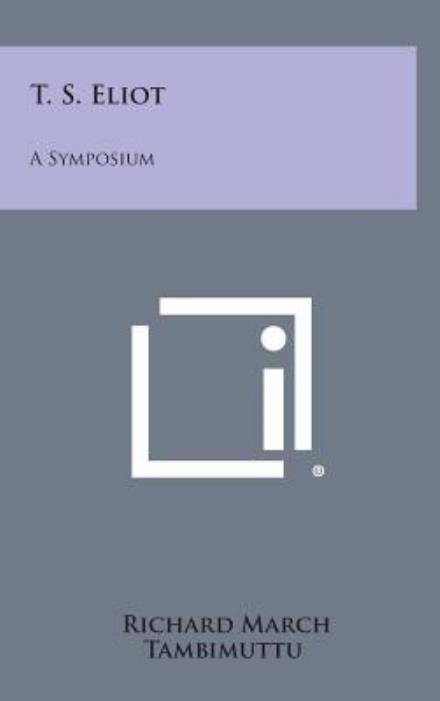 Cover for Richard March · T. S. Eliot: a Symposium (Hardcover Book) (2013)