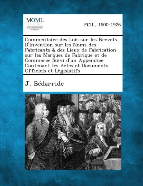 Cover for J Bedarride · Commentaire Des Lois Sur Les Brevets D'invention Sur Les Noms Des Fabricants &amp; Des Lieux De Fabrication Sur Les Marques De Fabrique et De Commerce Sui (Paperback Book) (2013)