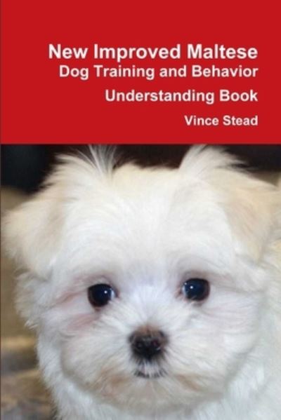 New Improved Maltese Dog Training and Behavior Understanding Book - Vince Stead - Livros - Lulu Press, Inc. - 9781300883418 - 28 de março de 2013