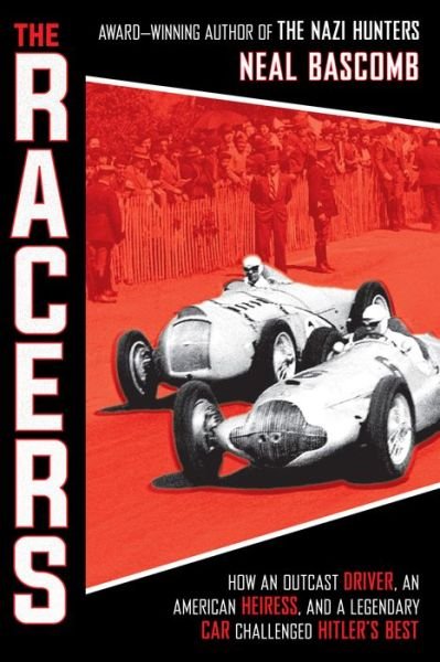 Cover for Neal Bascomb · The Racers: How an Outcast Driver, an American Heiress, and a Legendary Car Challenged Hitler's Best (Scholastic Focus) (Innbunden bok) (2020)