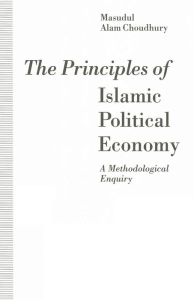 Cover for Masudul Alam Choudhury · The Principles of Islamic Political Economy: A Methodological Enquiry (Taschenbuch) [1st ed. 1992 edition] (1992)