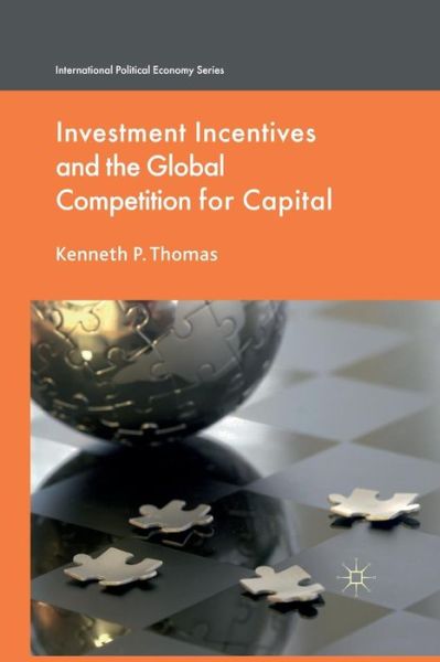 Cover for K. Thomas · Investment Incentives and the Global Competition for Capital - International Political Economy Series (Paperback Book) [1st ed. 2011 edition] (2011)