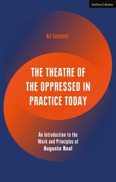 Cover for Ali Campbell · The Theatre of the Oppressed in Practice Today: An Introduction to the Work and Principles of Augusto Boal - Performance Books (Paperback Bog) (2019)