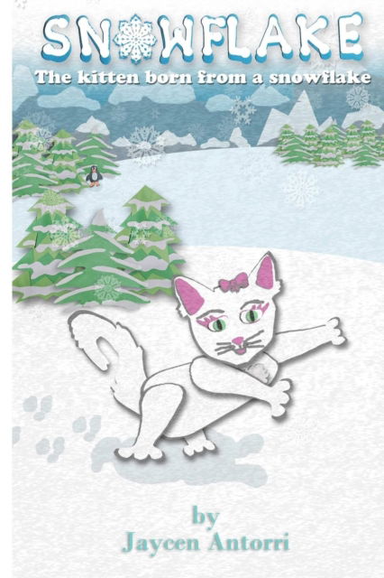 Cover for Jaycen Antorri · Snowflake: the Kitten Born from a Snowflake (Paperback Book) (2016)