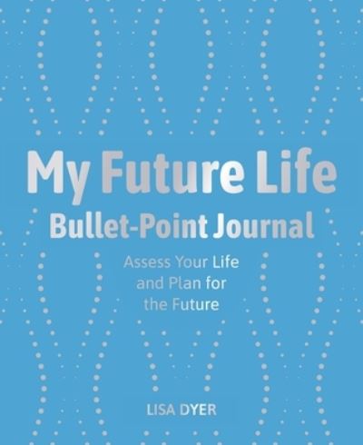 Cover for Lisa Dyer · My Future Life Bullet Point Journal (Paperback Book) (2023)