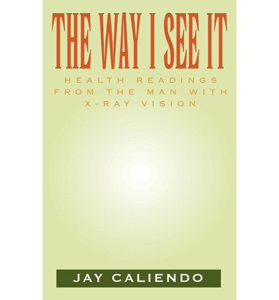 Cover for Jay Caliendo · The Way I See It: Health Readings from the Man with X-ray Vision (Pocketbok) (2002)