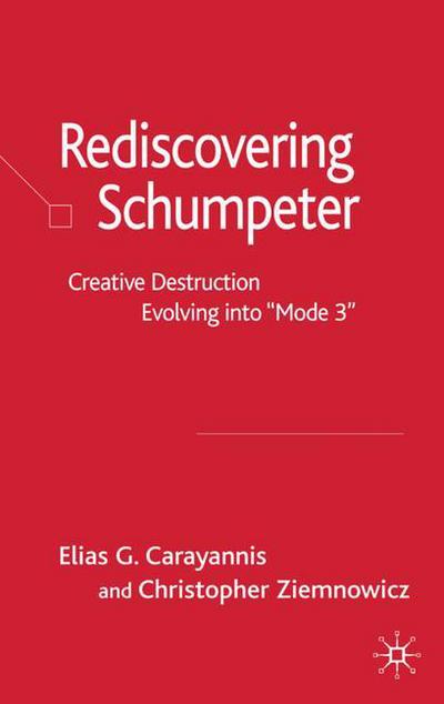 Cover for Carayannis, Elias G, Dr · Rediscovering Schumpeter: Creative Destruction Evolving into 'Mode 3' (Hardcover Book) [2007 edition] (2007)