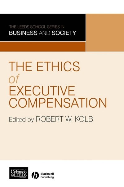 Cover for RW Kolb · The Ethics of Executive Compensation - The Leeds School Series on Business &amp; Society (Hardcover Book) (2006)