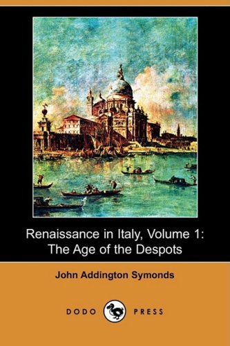 Renaissance in Italy, Volume 1: the Age of the Despots (Dodo Press) - John Addington Symonds - Livres - Dodo Press - 9781406574418 - 12 décembre 2008