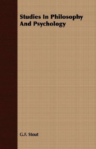 Studies in Philosophy and Psychology - G.f. Stout - Books - King Press - 9781406772418 - March 15, 2007