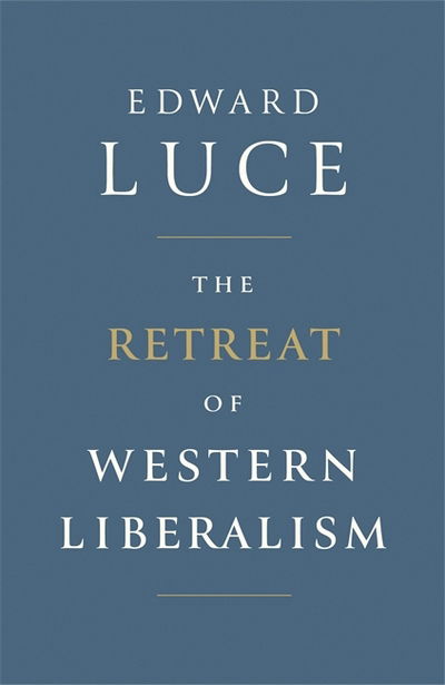 Cover for Edward Luce · The Retreat of Western Liberalism (Hardcover Book) (2017)