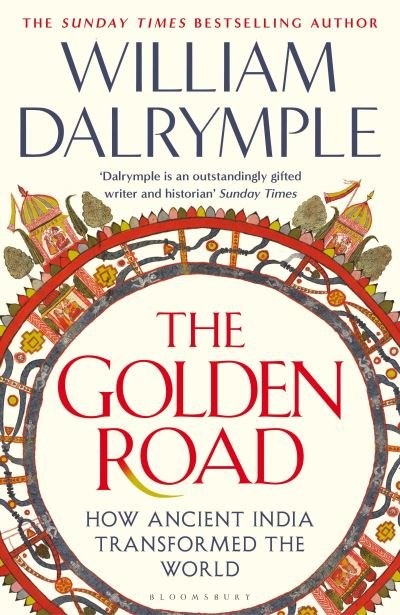 Cover for William Dalrymple · The Golden Road: How Ancient India Transformed the World (Innbunden bok) (2024)
