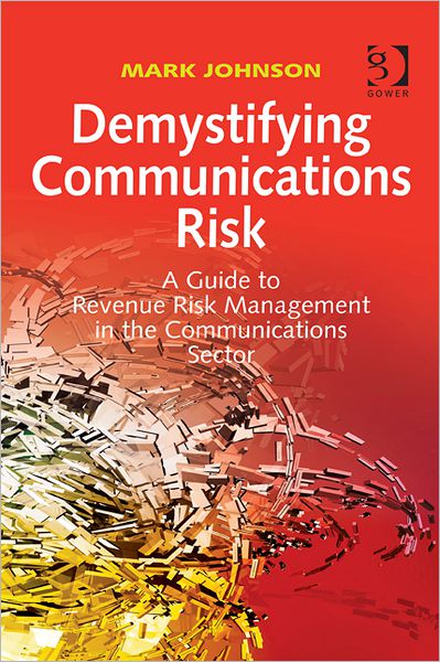 Cover for Mark Johnson · Demystifying Communications Risk: A Guide to Revenue Risk Management in the Communications Sector (Gebundenes Buch) (2012)