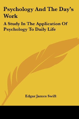 Cover for Edgar James Swift · Psychology and the Day's Work: a Study in the Application of Psychology to Daily Life (Pocketbok) (2005)
