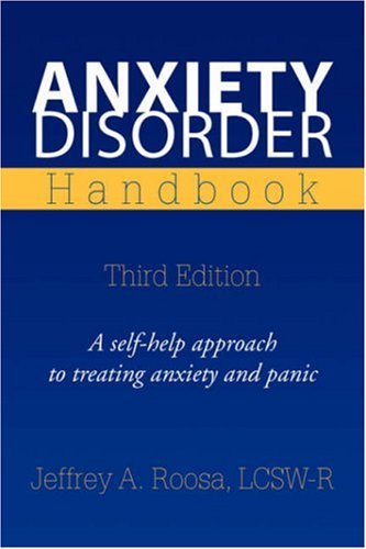 Anxiety Disorder Handbook: Third Edition - Lcsw Jeffrey A. Roosa - Books - Xlibris - 9781425793418 - December 17, 2007