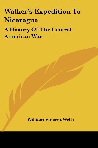 Cover for William Vincent Wells · Walker's Expedition to Nicaragua: a History of the Central American War (Paperback Book) (2007)