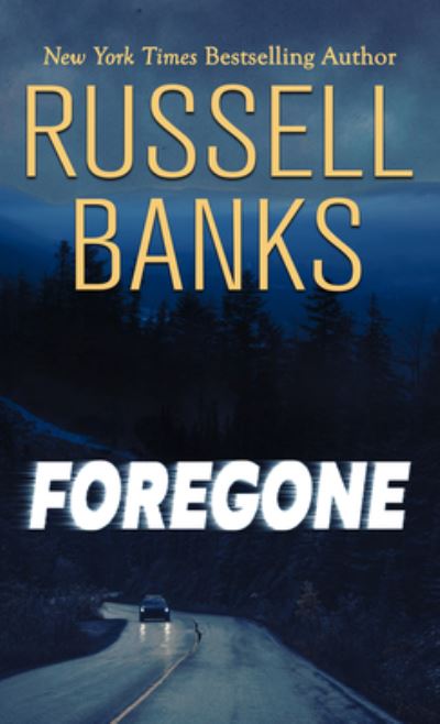 Cover for Russell Banks · Foregone (Hardcover Book) (2021)