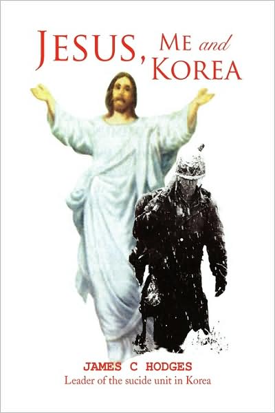 Cover for Corporal James C. Hodges · Jesus, Me and Korea (Hardcover Book) (2009)