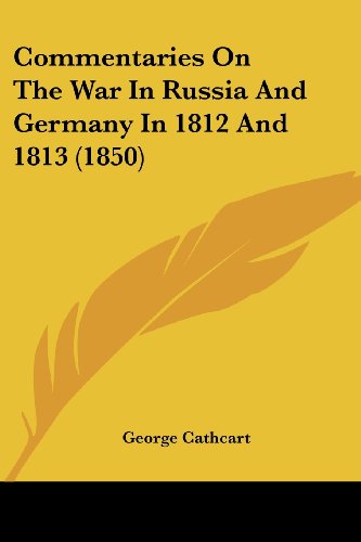 Cover for George Cathcart · Commentaries on the War in Russia and Germany in 1812 and 1813 (1850) (Paperback Book) (2008)