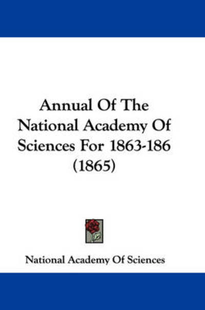 Cover for National Academy of Sciences · Annual of the National Academy of Sciences for 1863-186 (1865) (Hardcover Book) (2009)