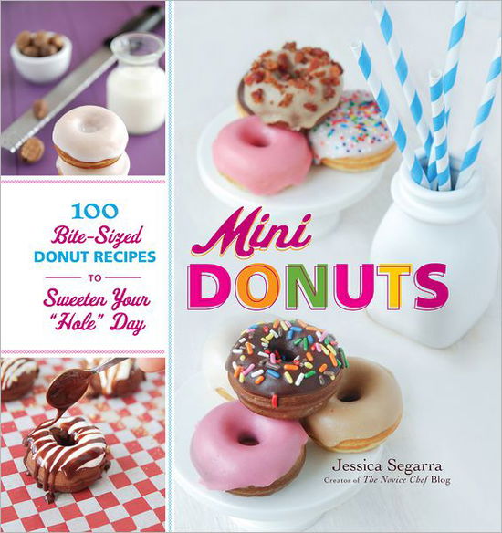 Cover for Jessica Segarra · Mini Donuts: 100 Bite-sized Donut Recipes to Sweeten Your &quot;Hole&quot; Day (Hardcover Book) (2012)