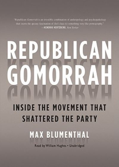 Republican Gomorrah - Max Blumenthal - Music - Blackstone Audiobooks - 9781441728418 - December 1, 2009