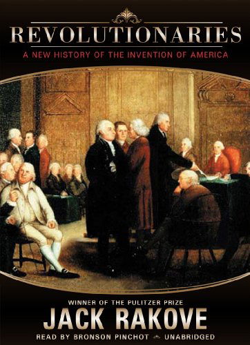 Cover for Jack Rakove · Revolutionaries: a New History of the Invention of America (Audiobook (CD)) [Library, Unabridged Library edition] (2010)