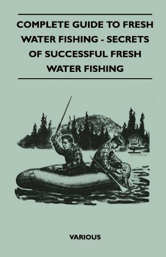 Cover for Complete Guide to Fresh Water Fishing - Secrets of Successful Fresh Water Fishing (Paperback Book) (2010)