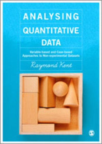 Cover for Kent, Raymond A. (University of Stirling, Scotland) · Analysing Quantitative Data: Variable-based and Case-based Approaches to Non-experimental Datasets (Paperback Book) (2015)