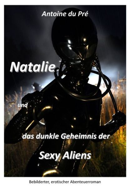 Cover for Antoine Du Pré · Natalie und das Dunkle Geheimnis der Sexy Aliens (Book) (2010)