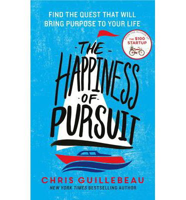 Happiness of Pursuit - Find the Quest that will Bring Purpose to Your Life - Chris Guillebeau - Muu - Pan Macmillan - 9781447276418 - torstai 11. syyskuuta 2014