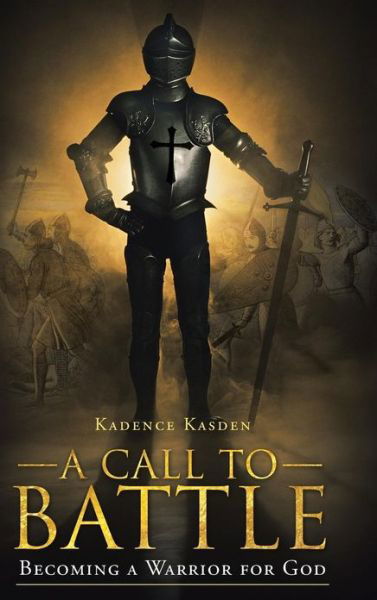 Cover for Kadence Kasden · A Call to Battle: Becoming a Warrior for God (Innbunden bok) (2013)