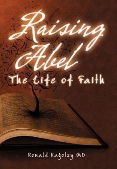 Cover for Ragotzy, Ronald, MD · Raising Abel: The Life of Faith (Hardcover Book) (2012)