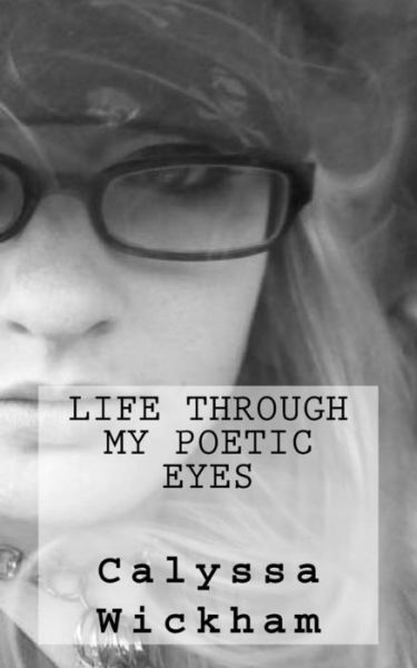 Cover for Calyssa L Wickham · Life Through My Poetic Eyes (Paperback Book) (2010)