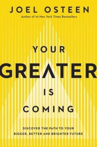 Cover for Joel Osteen · Your Greater Is Coming: Discover the Path to Your Bigger, Better, and Brighter Future (Gebundenes Buch) (2022)
