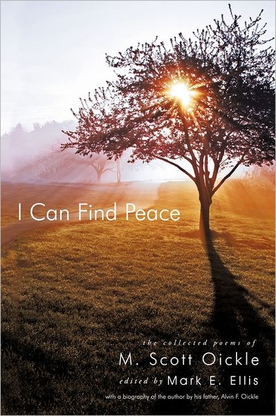 Cover for M Scott Oickle · I Can Find Peace: the Collected Poems of M. Scott Oickle (Paperback Book) (2011)