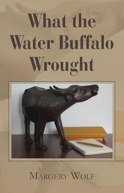 Cover for Margery Wolf · What the Water Buffalo Wrought (Pocketbok) (2013)