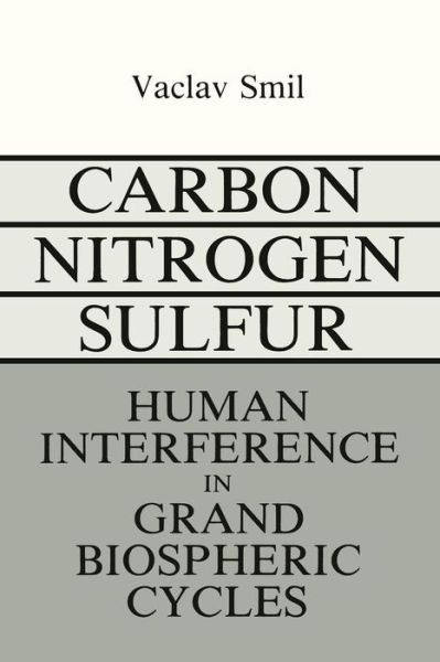 Cover for V Smil · Carbon-Nitrogen-Sulfur: Human Interference in Grand Biospheric Cycles - Modern Perspectives in Energy (Paperback Book) [Softcover reprint of the original 1st ed. 1985 edition] (2012)