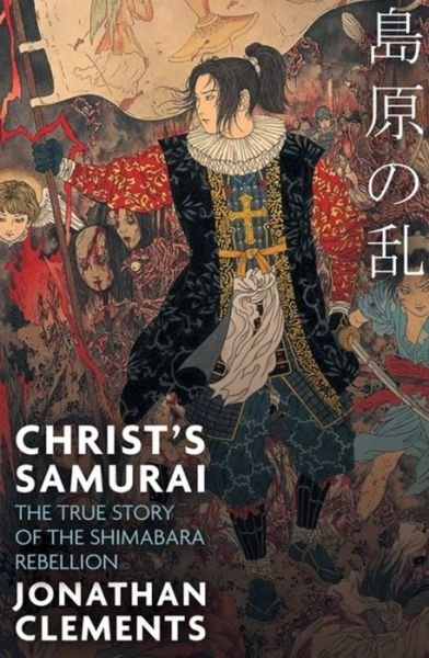 Cover for Jonathan Clements · Christ's Samurai: The True Story of the Shimabara Rebellion (Paperback Book) (2016)