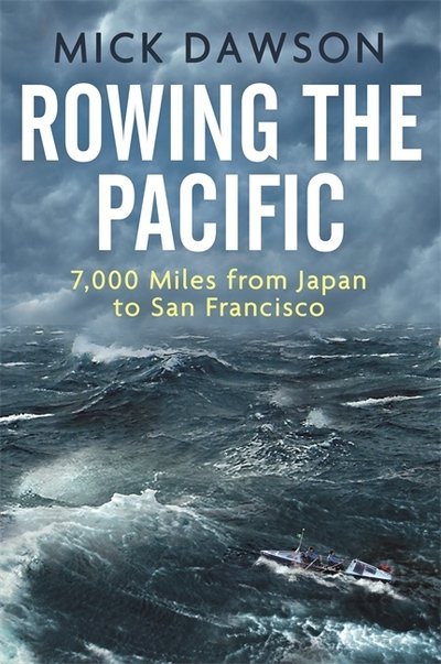 Rowing the Pacific: 7,000 Miles from Japan to San Francisco - Mick Dawson - Libros - Little, Brown Book Group - 9781472140418 - 1 de septiembre de 2017