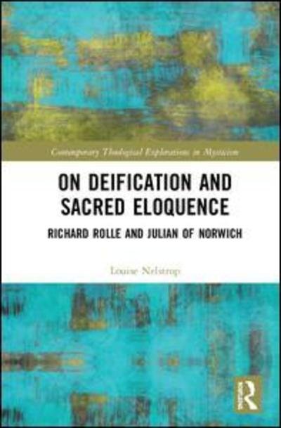 On Deification and Sacred Eloquence: Richard Rolle and Julian of Norwich - Contemporary Theological Explorations in Mysticism - Louise Nelstrop - Libros - Taylor & Francis Ltd - 9781472489418 - 7 de octubre de 2019