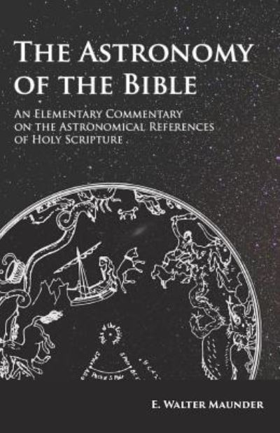 Cover for E. Walter Maunder · The Astronomy of the Bible - An Elementary Commentary on the Astronomical References of Holy Scripture (Paperback Book) (2017)