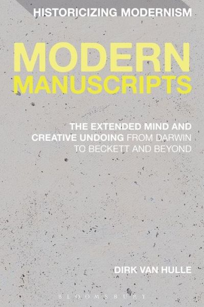 Cover for Van Hulle, Dr Dirk (University of Antwerp, Belgium) · Modern Manuscripts: The Extended Mind and Creative Undoing from Darwin to Beckett and Beyond - Historicizing Modernism (Paperback Book) (2015)