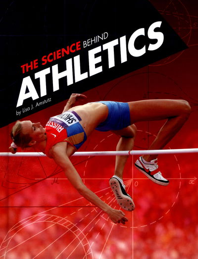 Cover for Lisa J. Amstutz · The Science Behind Athletics - Science of the Summer Olympics (Hardcover Book) (2016)