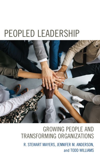 Peopled Leadership: Growing People and Transforming Organizations - R. Stewart Mayers - Libros - Rowman & Littlefield - 9781475868418 - 15 de febrero de 2023