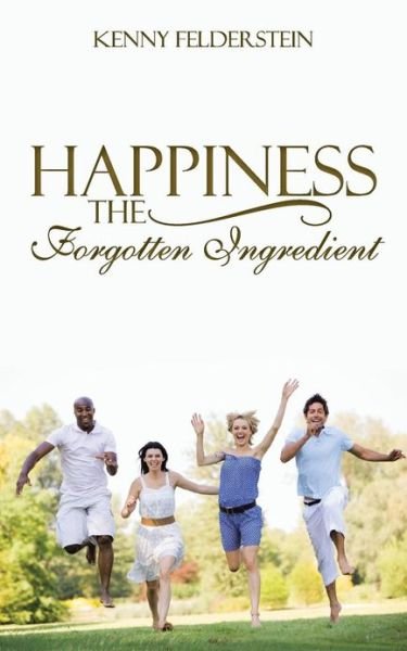 Cover for Kenny Felderstein · Happiness the Forgotten Ingredient (Paperback Book) (2013)