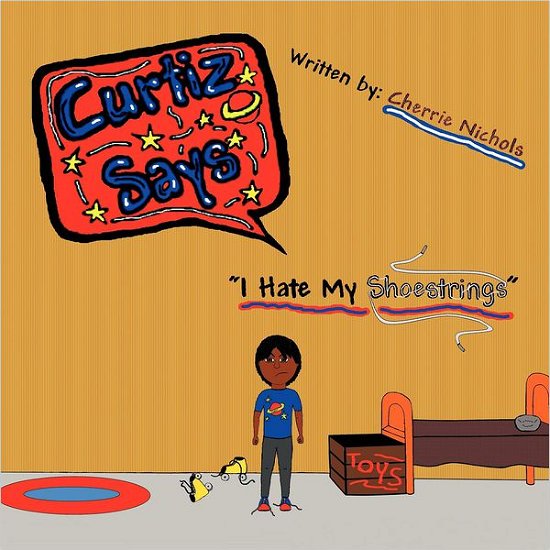 Curtiz Says: I Hate My Shoestrings - Cherrie L Nichols - Bøker - Authorhouse - 9781477273418 - 25. september 2012
