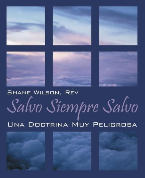 Salvo Siempre Salvo: Una Doctrina Muy Peligrosa - Rev Shane Wilson - Livros - Outskirts Press - 9781478700418 - 25 de novembro de 2014