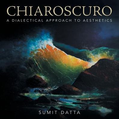 Cover for Sumit Datta · Chiaroscuro: a Dialectical Approach to Aesthetics (Paperback Book) (2014)